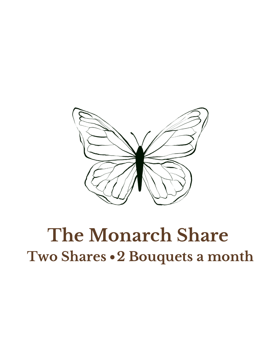 COMING SOON Monarch Share: 2 Bouquets a month April-September